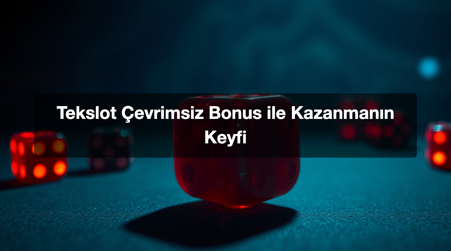 Tekslot Çevrimsiz Bonus ile Kazanmanın Keyfi